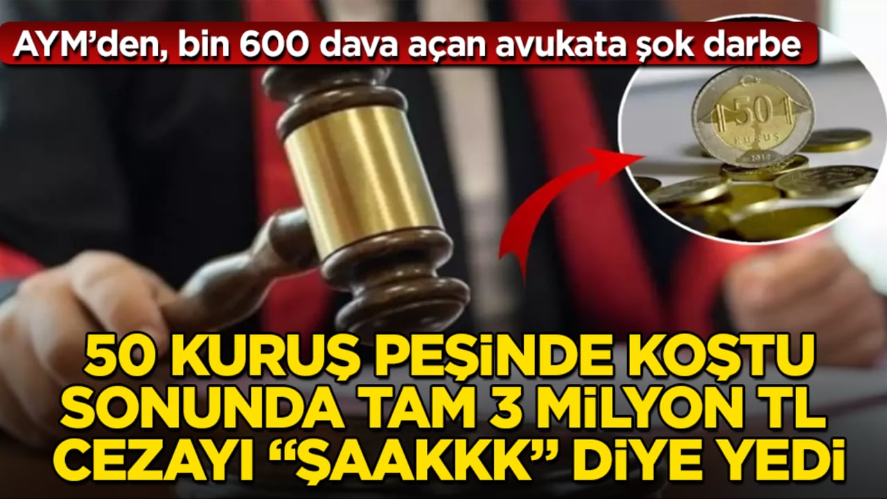AYM’den, bin 600 dava açan avukata şok darbe! 50 kuruş peşinde koştu, sonunda tam 3 milyon TL cezayı "şaakkk" diye yedi