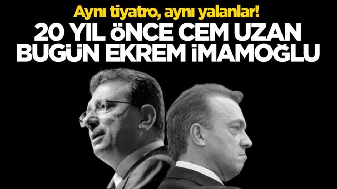 Aynı tiyatro, aynı yalanlar! 20 yıl önce Cem Uzan bugün Ekrem İmamoğlu