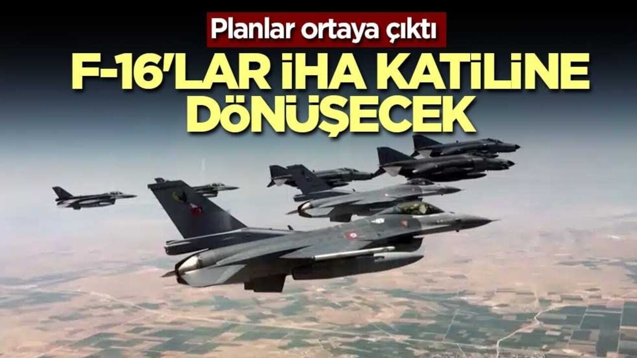 Ayrıntılar ortaya çıktı! F-16'lar İHA katiline dönüşecek