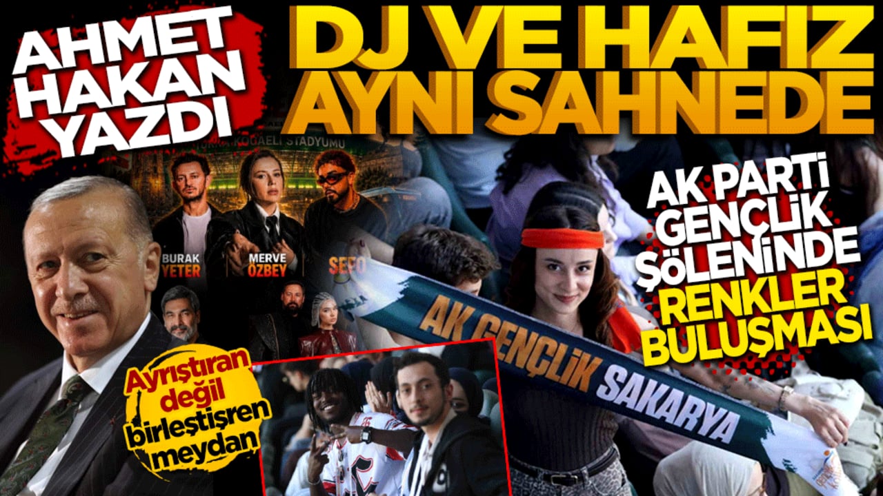 Ayrıştıran Değil Birleştiren Meydan: DJ ve Hafız Aynı Sahnede! AK Parti Gençlik Şöleni'nde Renklerin Buluşması: Ahmet Hakan Yazdı