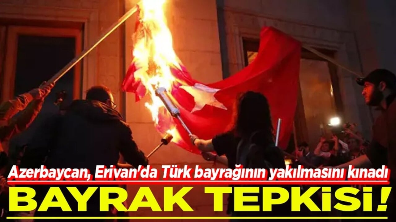 Azerbaycan, Erivan'da Türk bayrağının yakılmasını kınadı Bayrak tepkisi