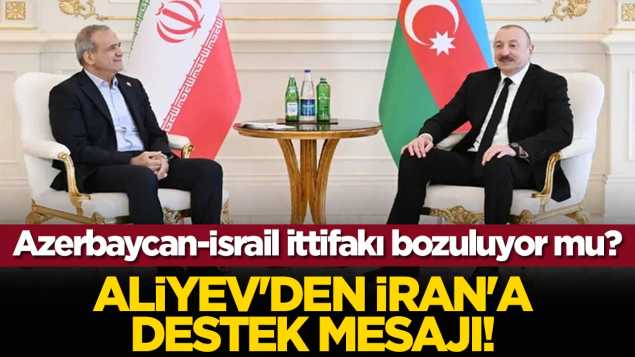 Azerbaycan-İsrail ittifakı bozuluyor mu? Aliyev'den İran'a destek mesajı!