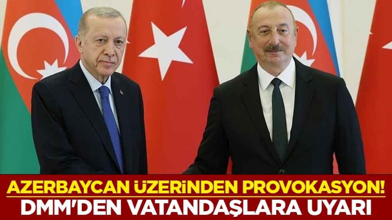 Azerbaycan üzerinden provokasyon! DMM'den vatandaşlara uyarı