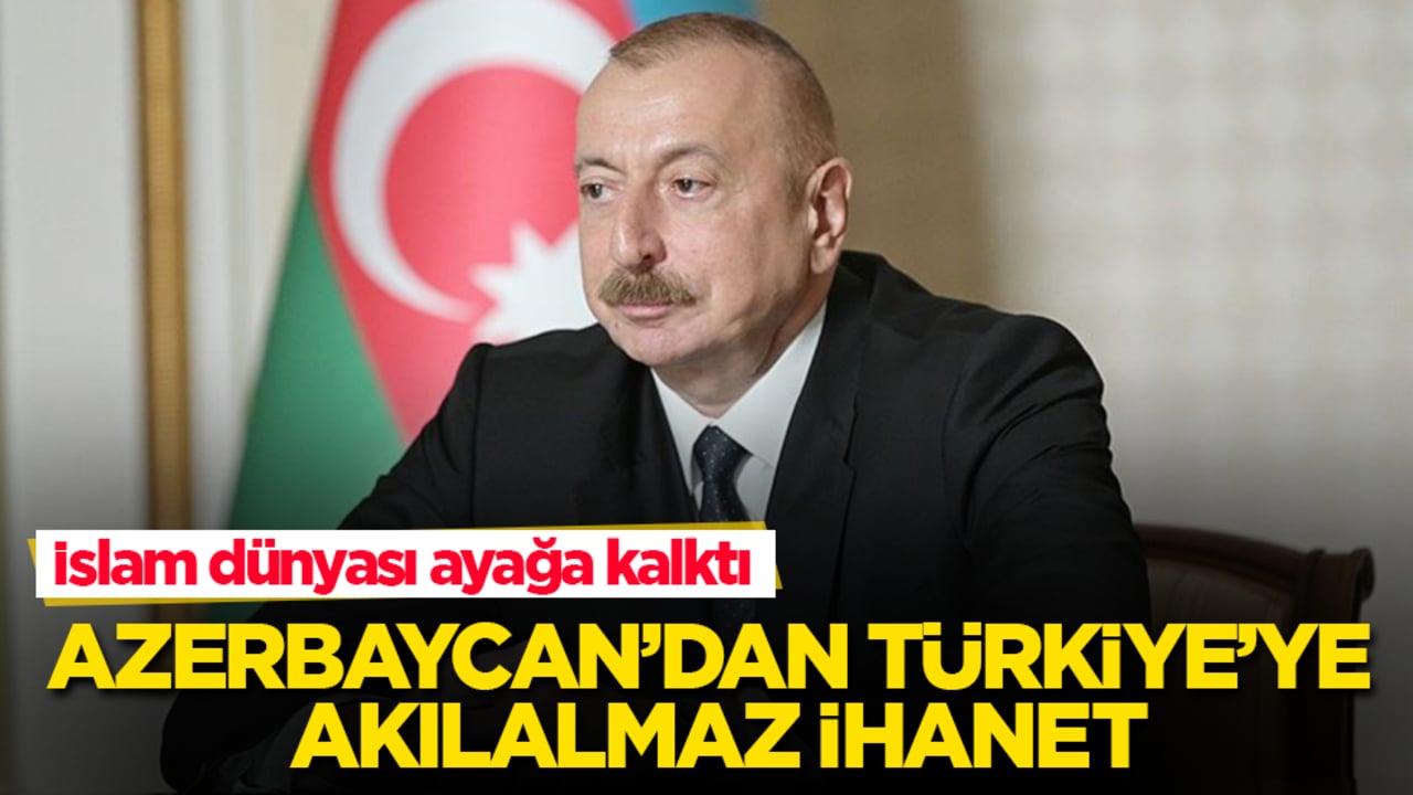Azerbaycan’dan Türkiye’ye akılalmaz ihanet: İslam dünyası ayağa kalktı