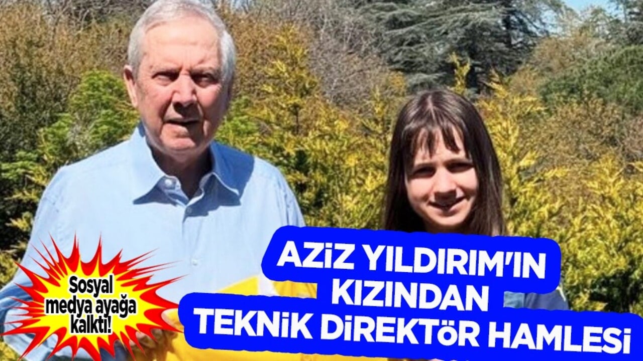 Aziz Yıldırım'ın kızından teknik direktör hamlesi: Beğendi!