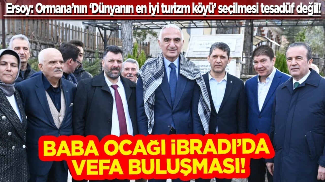 Baba ocağı İbradı’da vefa buluşması.. Ersoy: Ormana’nın ‘Dünyanın en iyi turizm köyü’ seçilmesi tesadüf değil!