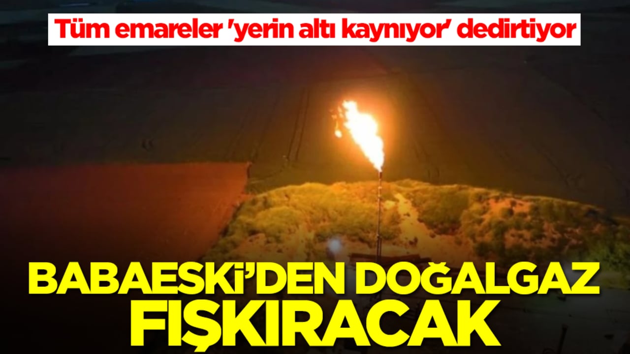 Babaeski'nden doğalgaz fışkıracak! Tüm emareler 'yerin altı kaynıyor' dedirtiyor