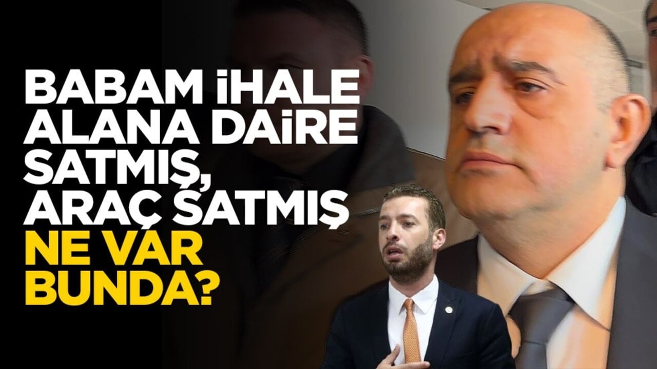 Babam ihale alana daire satmış, araç satmış ne var bunda?