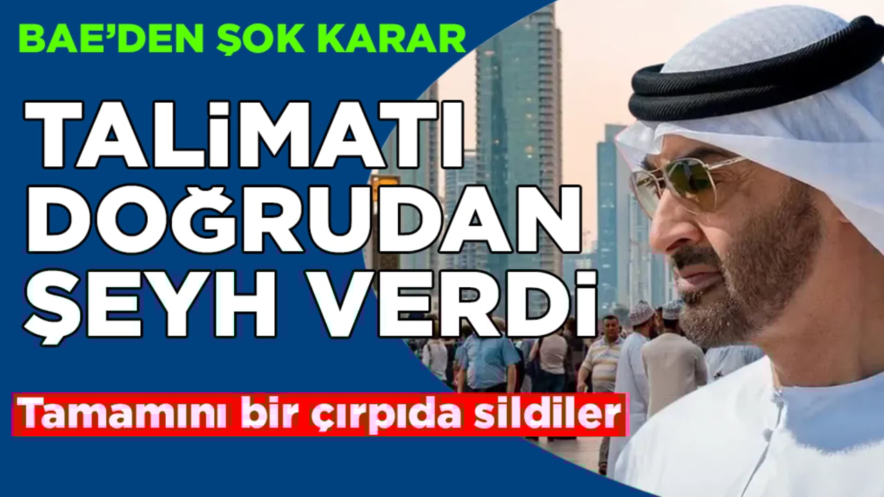 BAE’den şok karar! Talimatı doğrudan Şeyh verdi: Tamamını bir çırpıda sildiler