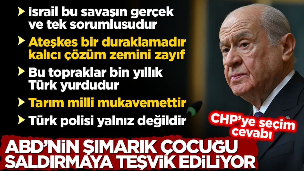 Bahçeli: ABD'nin şımarık çocuğu saldırmaya teşvik ediliyor