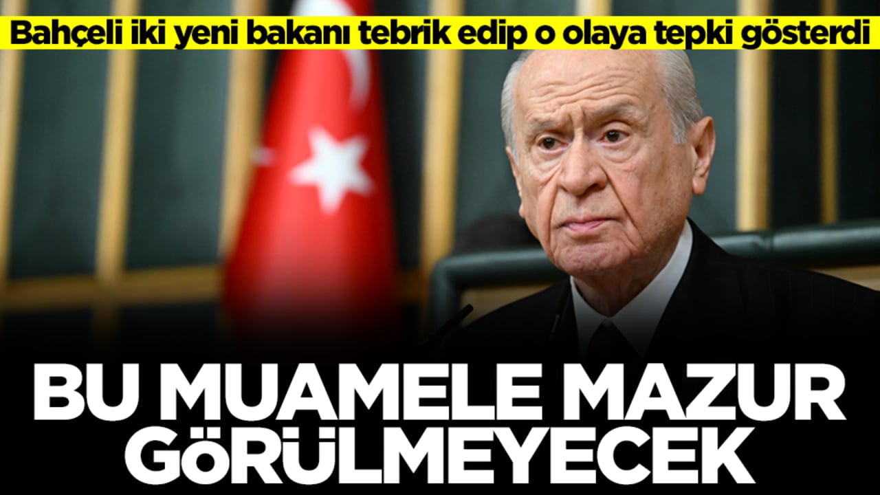 Bahçeli iki yeni bakanı tebrik etti! 'Bu muamele mazur görülmeyecek
