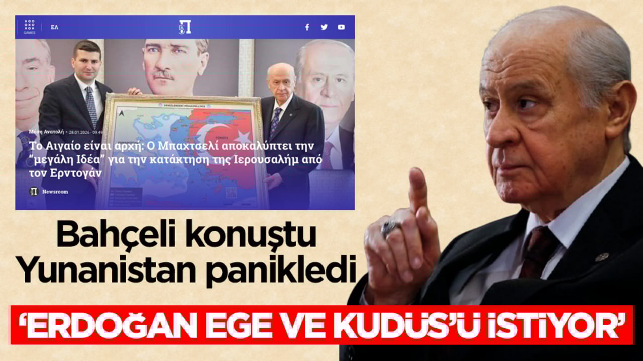 Bahçeli konuştu, Yunanistan panikledi! ‘Erdoğan Ege ve Kudüs’ü istiyor’