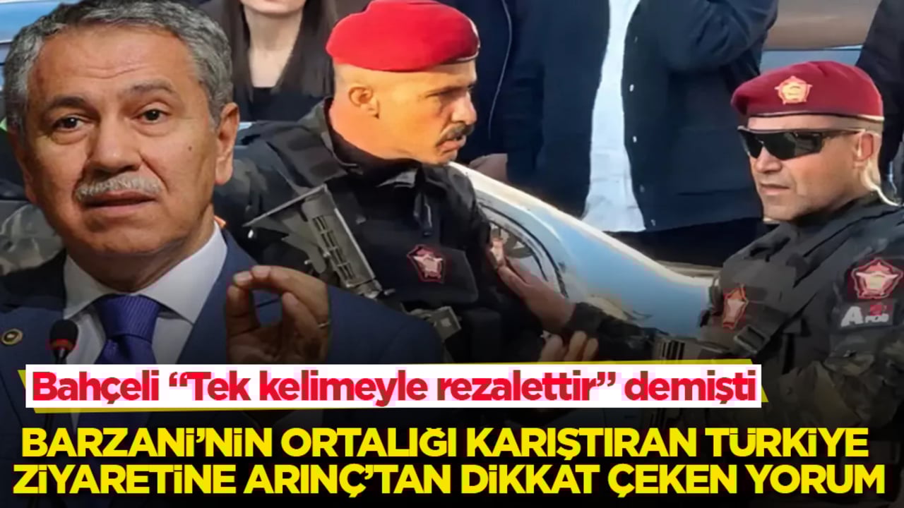 Bahçeli "Tek kelimeyle rezalettir" demişti! Barzani’nin ortalığı karıştıran Türkiye ziyaretine Bülent Arınç’tan dikkat çeken yorum