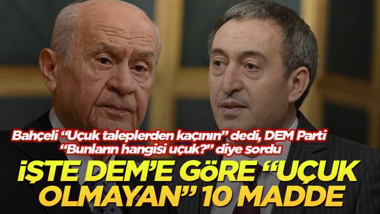 Bahçeli "Uçuk taleplerden kaçının" dedi, DEM Parti "Bunların hangisi uçuk?" diye sordu! İşte DEM’e göre "uçuk olmayan" 10 madde