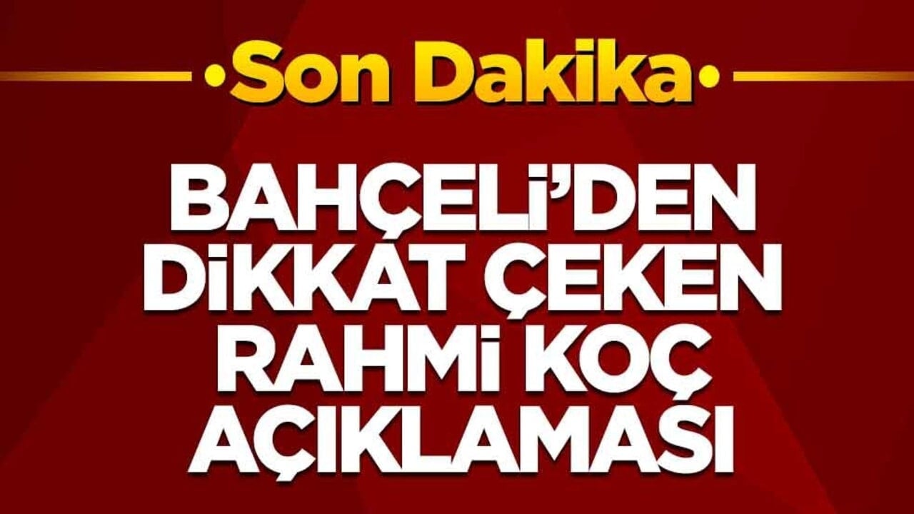 Bahçeli'den dikkat çeken Rahmi Koç açıklaması