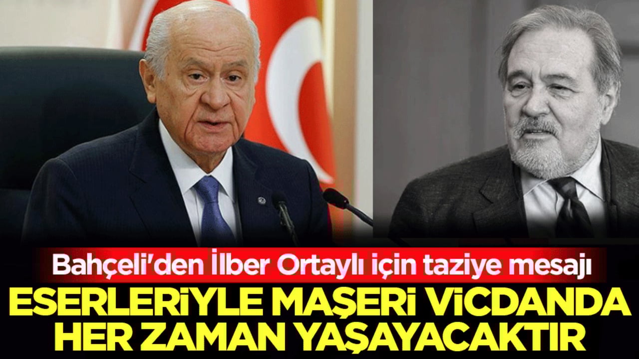 Bahçeli'den İlber Ortaylı için taziye mesajı: Eserleriyle yaşayacaktır