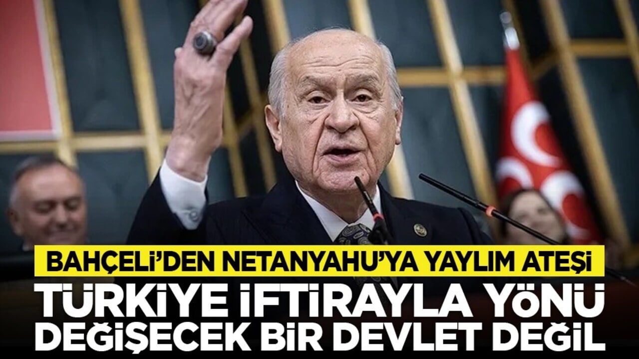 Bahçeli’den Netanyahu’ya yaylım ateşi: Türkiye iftirayla yönü değişecek bir devlet değil
