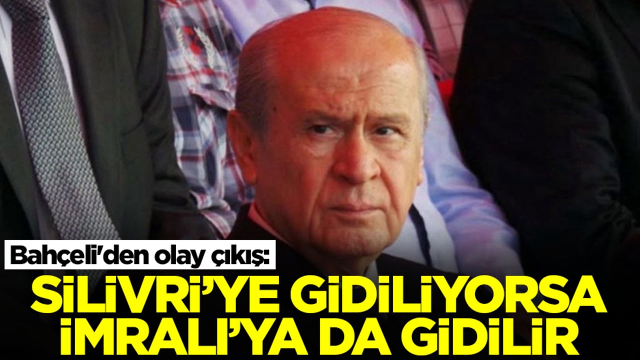 Bahçeli'den olay çıkış: Silivri’ye gidiliyorsa İmralı’ya da gidilir