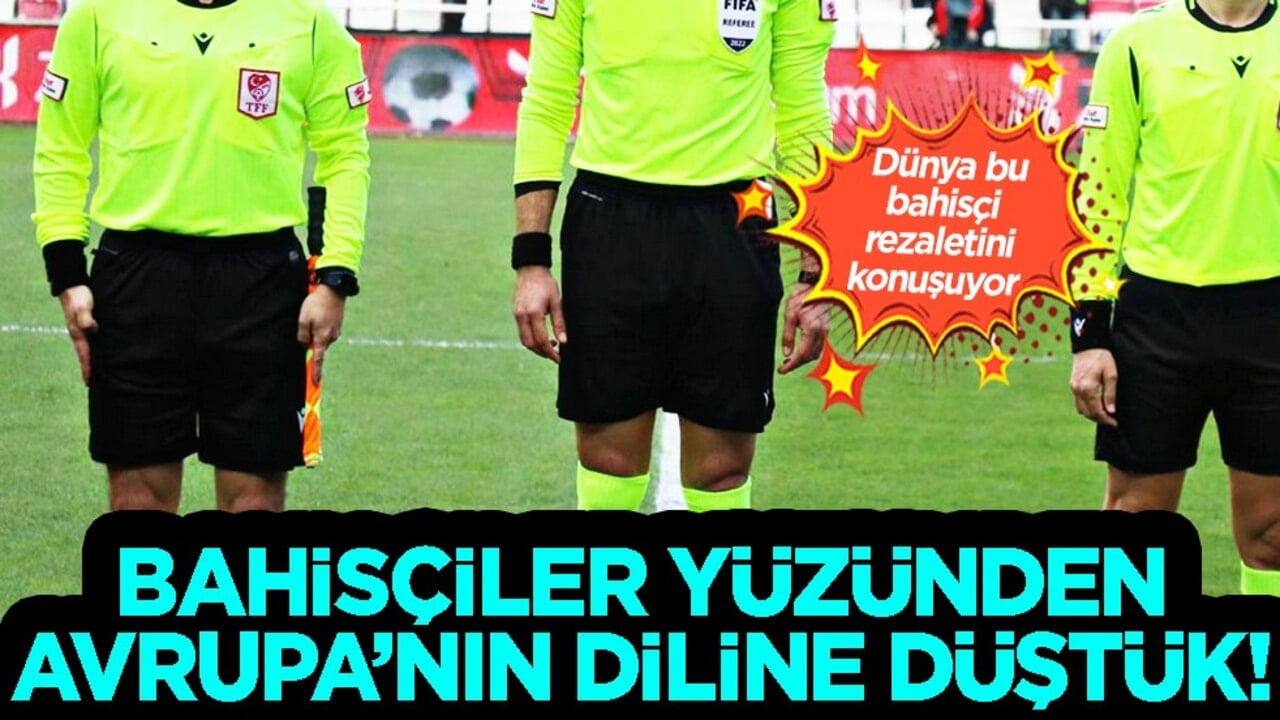 Bahis skandalı sonrası Avrupa'nın diline düştük! Allah cezanızı versin sizin bahisçi hakemler...