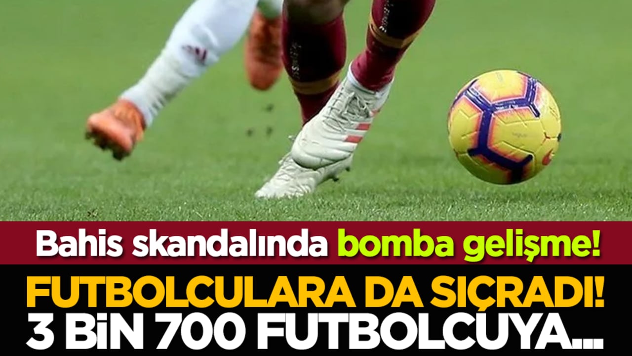 Bahis skandalında bomba gelişme! Futbolculara da sıçradı! 3 bin 700 futbolcuya...