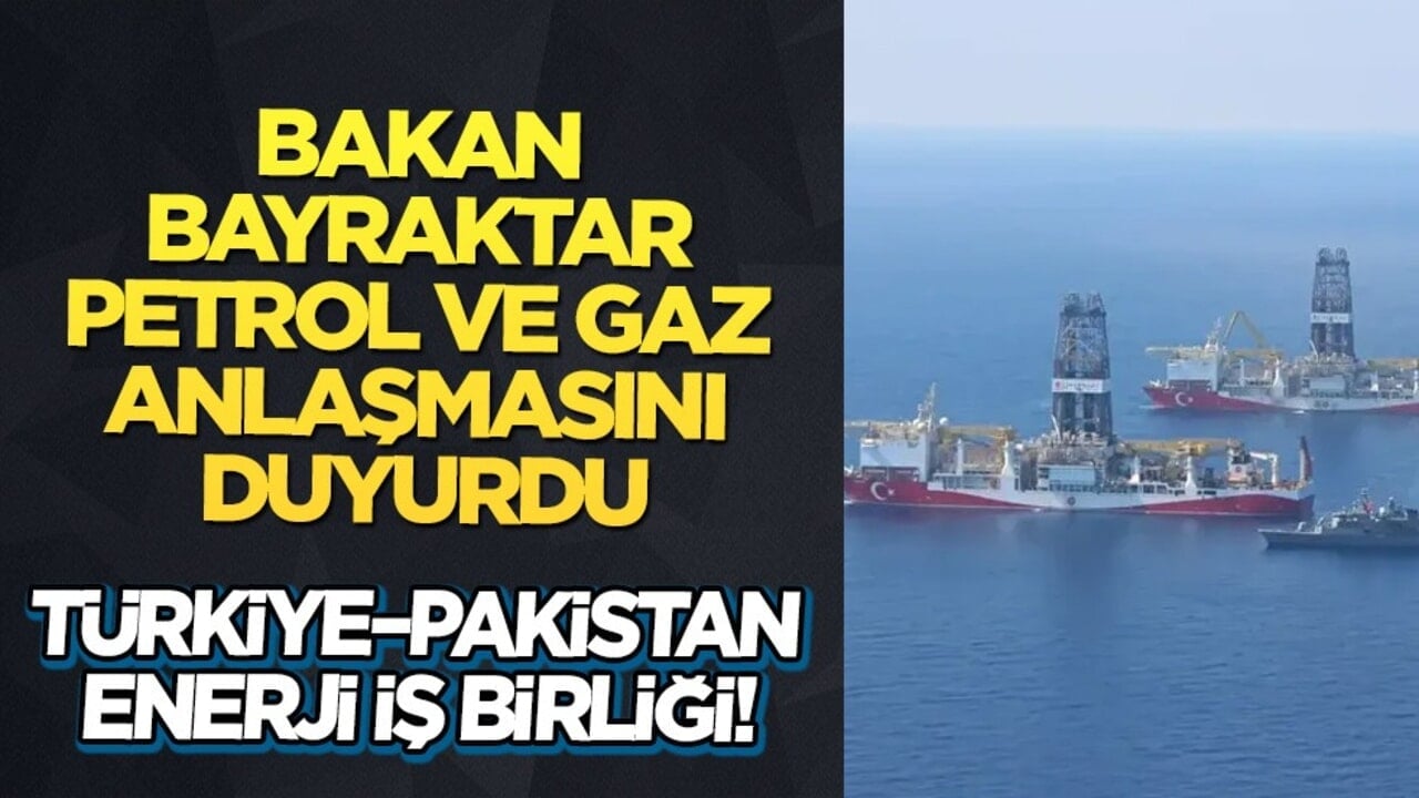 Bakan Bayraktar petrol ve doğalgaz anlaşmasını duyurdu: Türkiye’den Pakistan’da dikkat çeken enerji hamlesi
