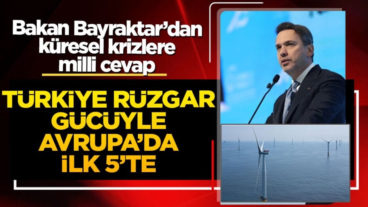 Bakan Bayraktar’dan küresel krizlere milli cevap: Türkiye rüzgar gücüyle Avrupa’da ilk 5’te!