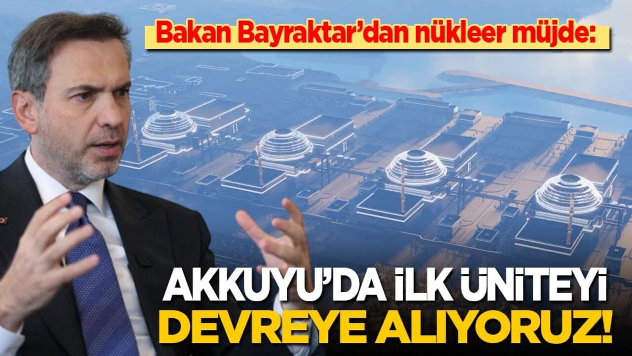 Bakan Bayraktar’dan nükleer müjde: Akkuyu’nun ilk ünitesini devreye alıyoruz!