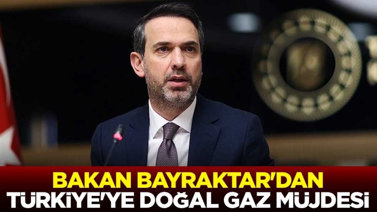 Bakan Bayraktar'dan Türkiye'ye doğal gaz müjdesi