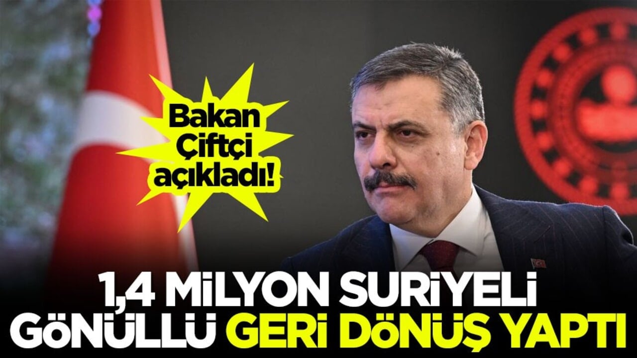 Bakan Çiftçi açıkladı! 1,4 milyon Suriyeli gönüllü geri dönüş yaptı