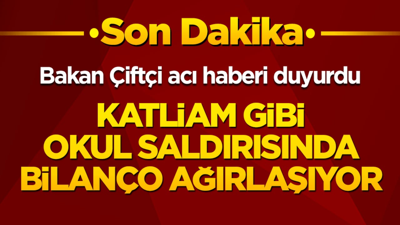 Bakan Çiftçi: Kahramanmaştaki okul saldırısında can kaybı 9'a yükseldi