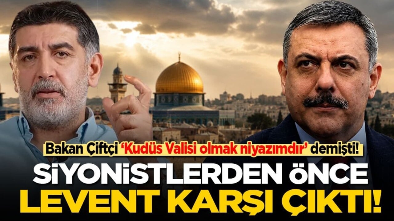 Bakan Çiftçi ‘Kudüs Valisi olmak niyazımdır’ demişti! Siyonistlerden önce Levent Gültekin karşı çıktı!