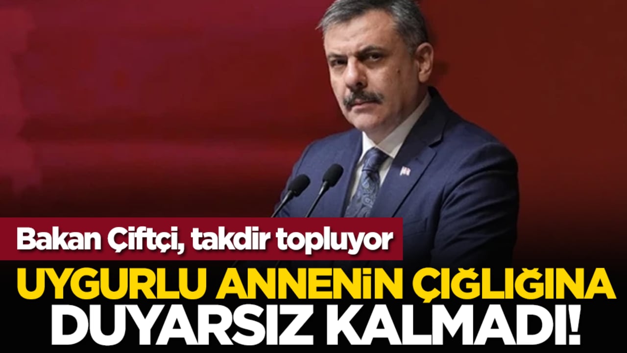 Bakan Çiftçi, takdir topluyor...Uygurlu Annenin Çığlığına Duyarsız Kalmadı!