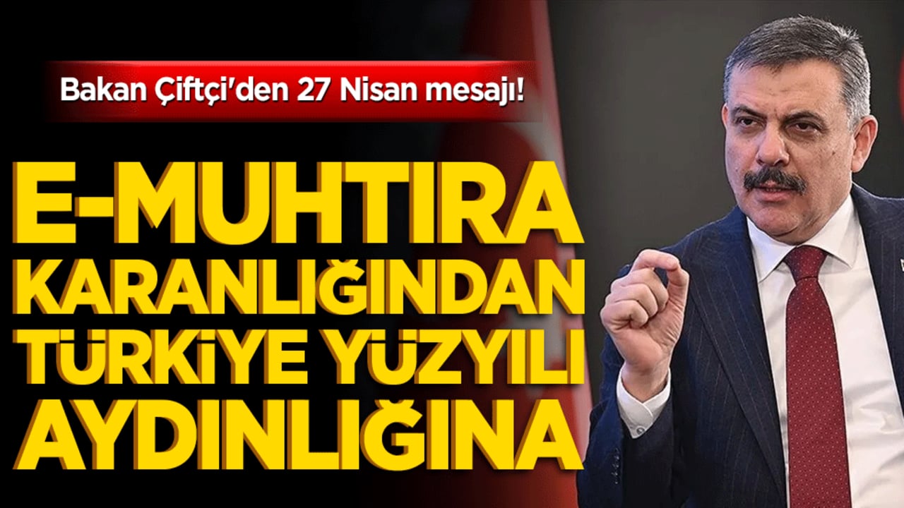 Bakan Çiftçi'den 27 Nisan mesajı! E-muhtıra karanlığından Türkiye Yüzyılı aydınlığına!