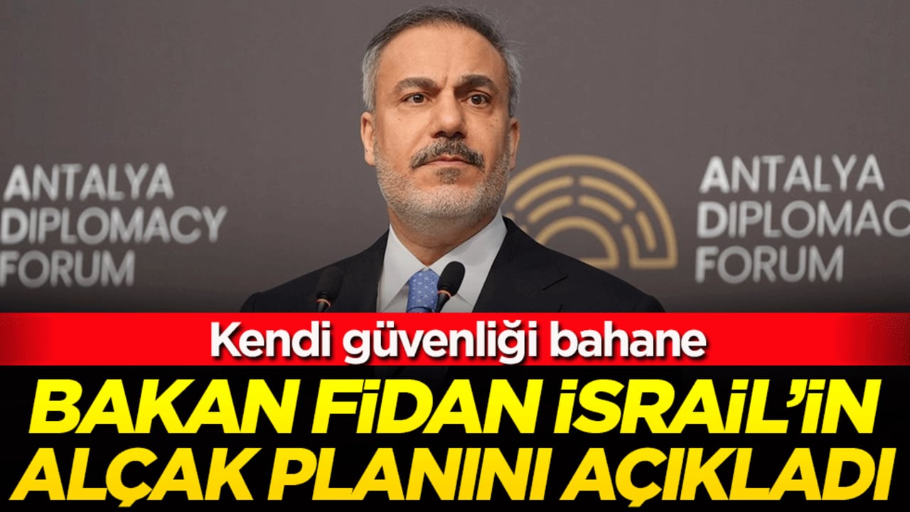 Bakan Fidan İsrail'in alçak planını açıkladı! Kendi güvenliği bahane!