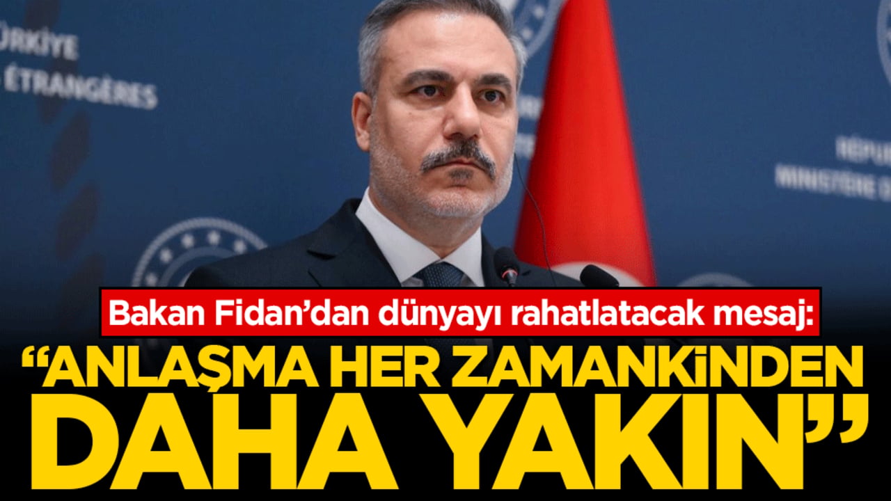 Bakan Fidan'dan dünyayı rahatlatacak mesaj: 'Anlaşma her zamankinden daha yakın!'