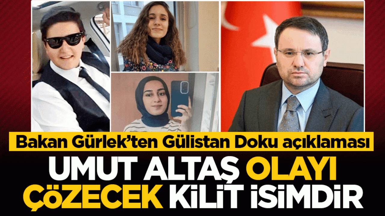 Bakan Gürlek’ten Gülistan Doku açıklaması: Umut Altaş olayı çözecek kilit isimdir