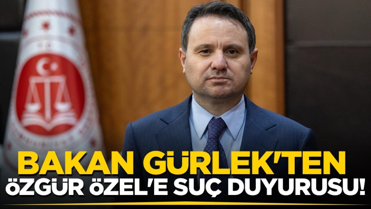 Bakan Gürlek'ten Özgür Özel hakkında suç duyurusu