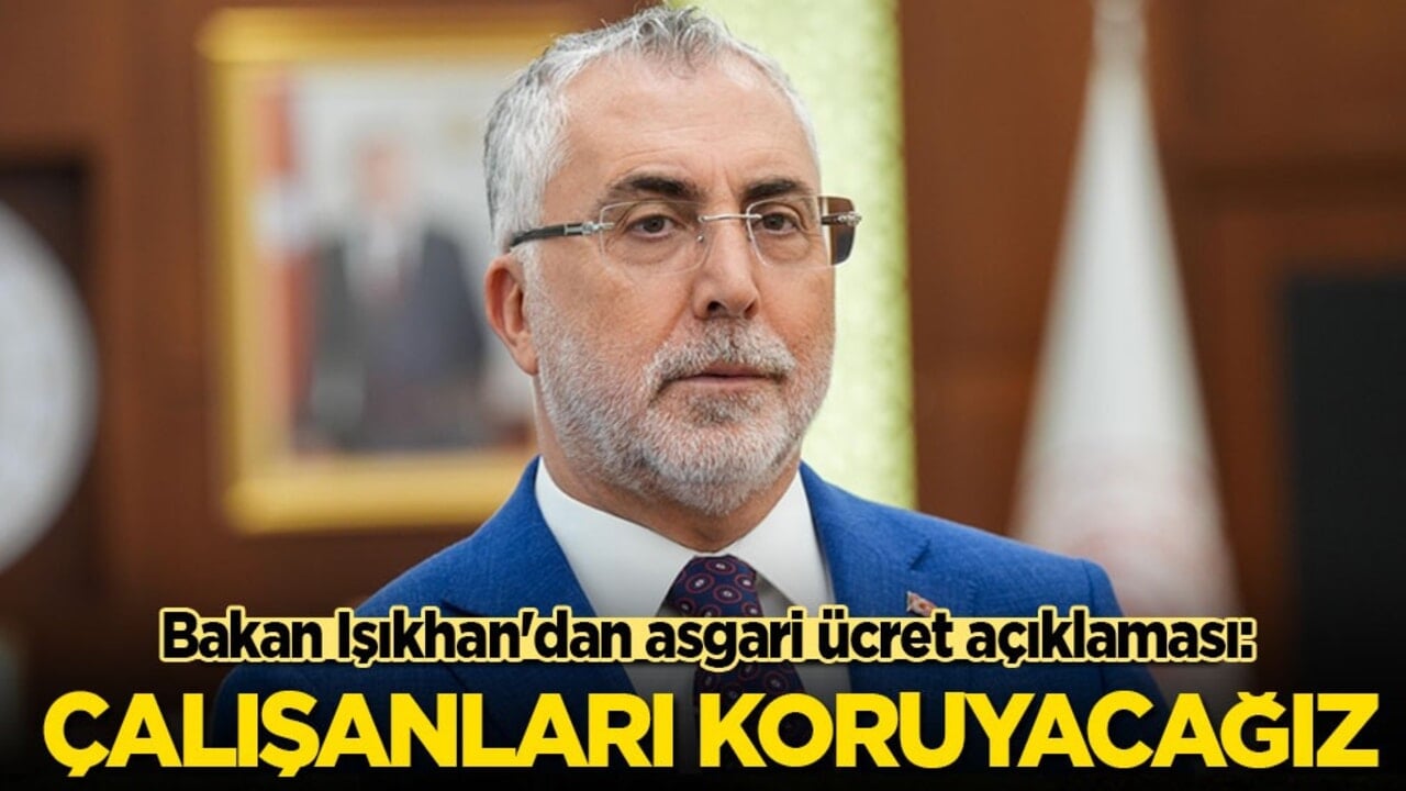 Bakan Işıkhan'dan asgari ücret açıklaması: Çalışanları koruyacağız!