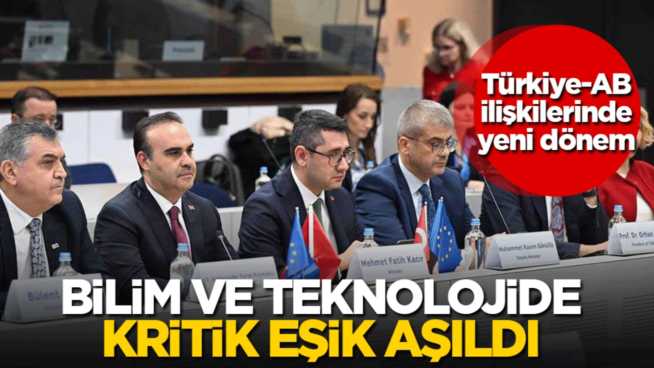 Bakan Kacır duyurdu: Türkiye – AB ilişkilerinde yeni dönem! Bilim ve teknolojide kritik eşik aşıldı