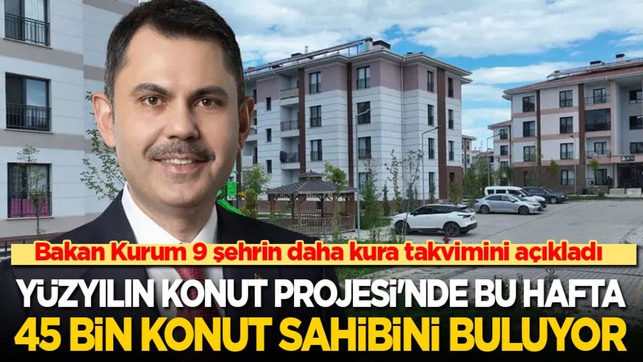 Bakan Kurum 9 şehrin daha kura takvimini açıkladı: Yüzyılın Konut Projesi'nde bu hafta 45 bin konut daha sahibini buluyor