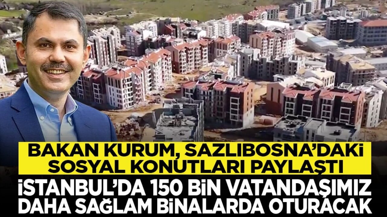 Bakan Kurum, Sazlıbosna’daki sosyal konutları paylaştı: İstanbul’da 150 bin vatandaşımız daha sağlam binalarda oturacak