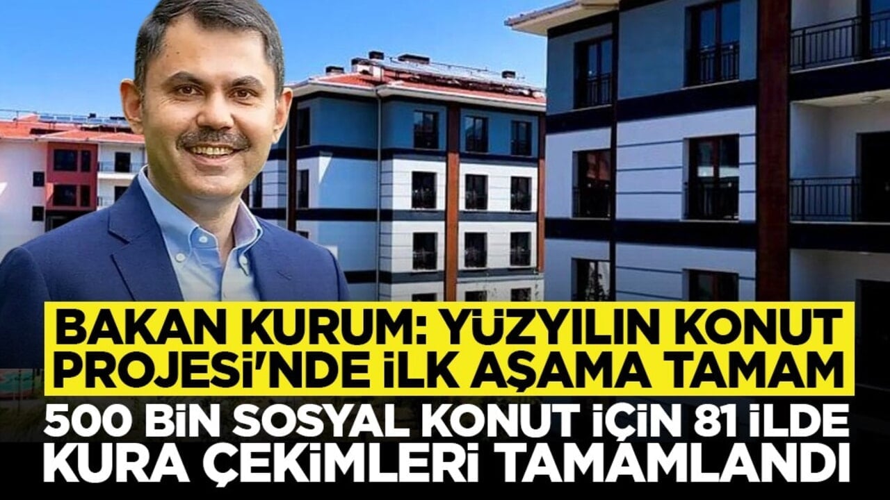 Bakan Kurum: Yüzyılın Konut Projesi'nde ilk aşama tamam: 500 bin sosyal konut için 81 ilde kura çekimleri tamamlandı