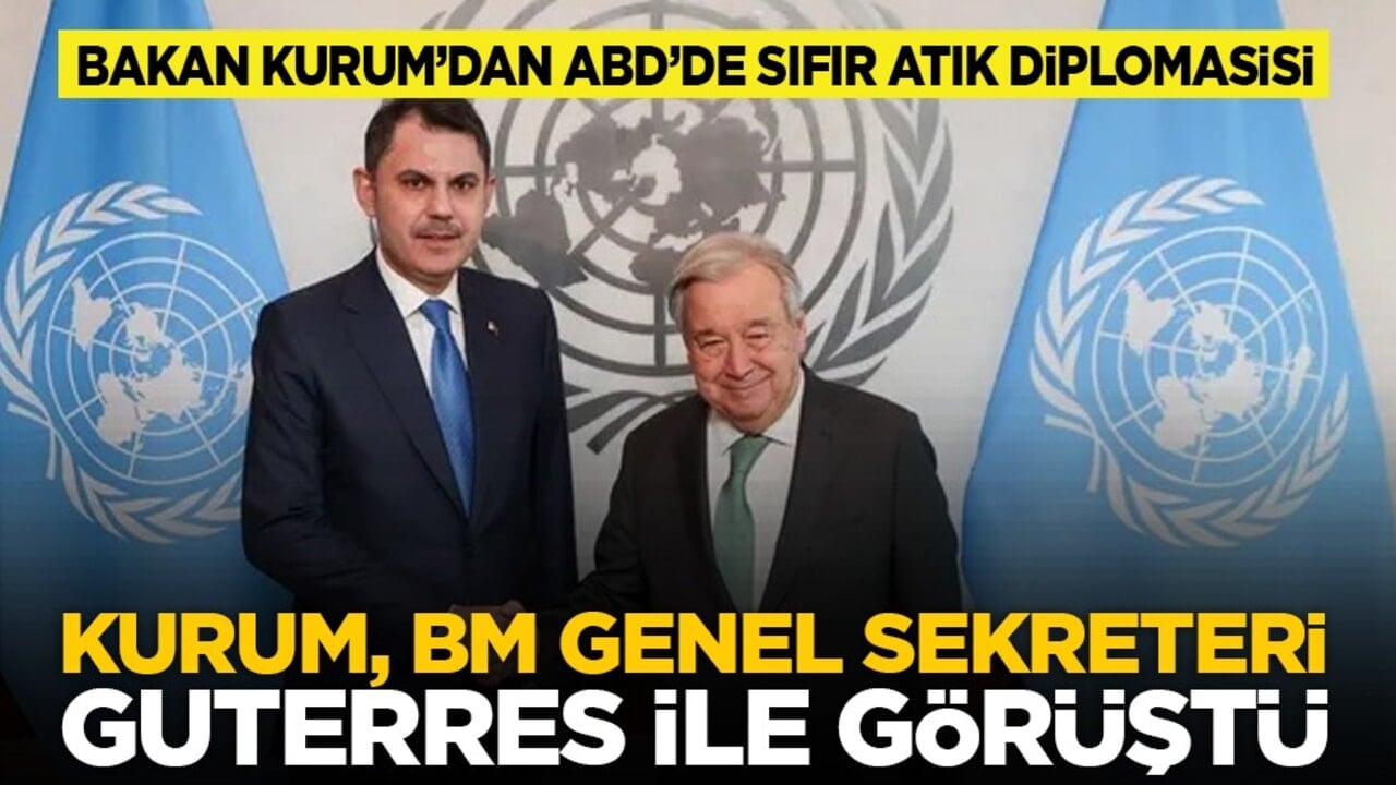 Bakan Kurum’dan ABD’de sıfır atık diplomasisi: Kurum, BM Genel Sekreteri Guterres ile görüştü