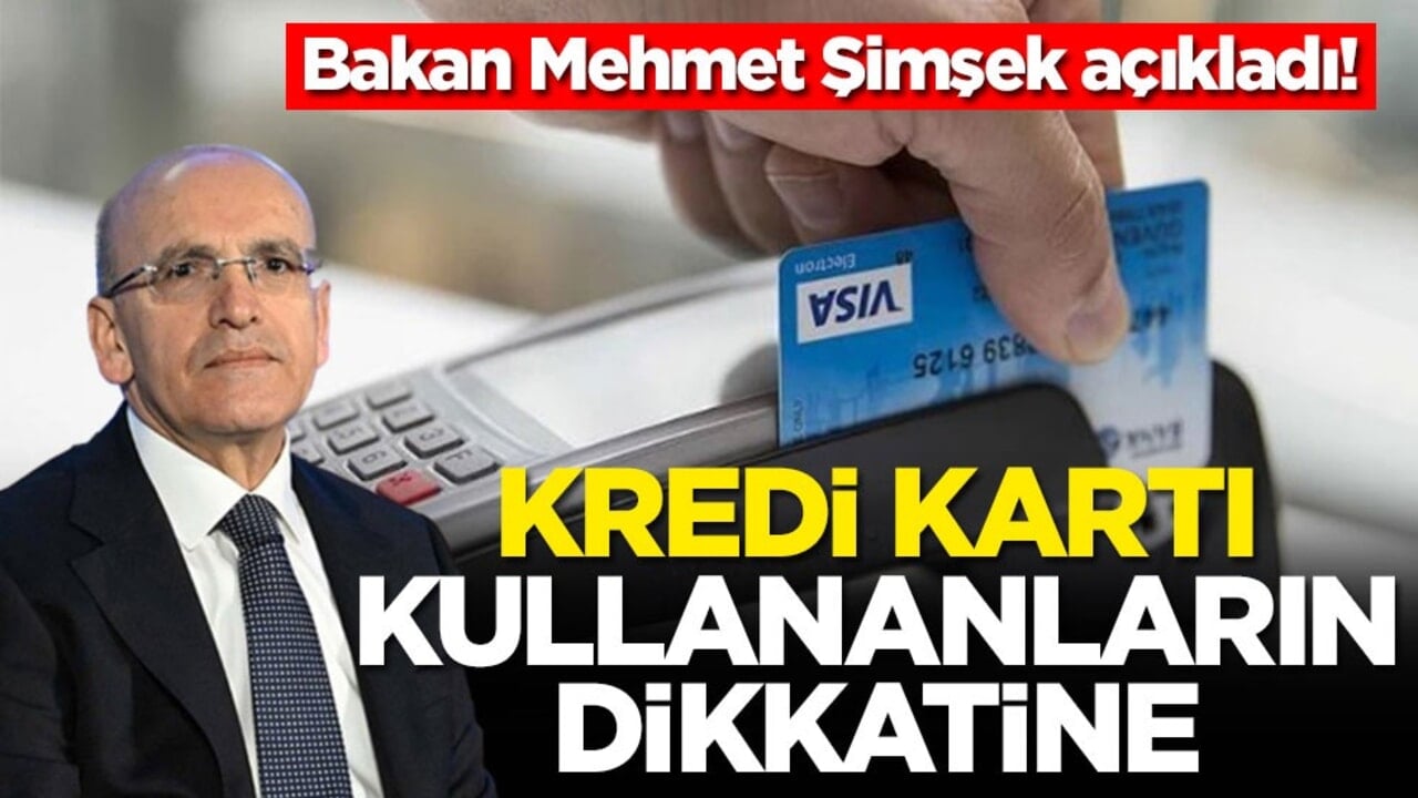 Bakan Mehmet Şimşek açıkladı! Kredi kartı kullananların dikkatine