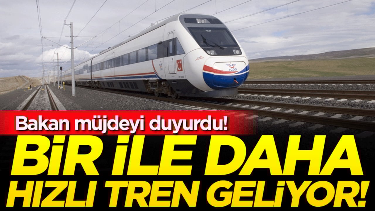 Bakan müjdeyi verdi: Bir ile daha hızlı tren geliyor!