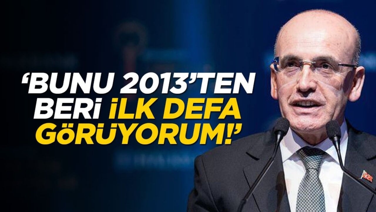 Bakan Şimşek: Bunu 2013'den beri ilk defa görüyorum!