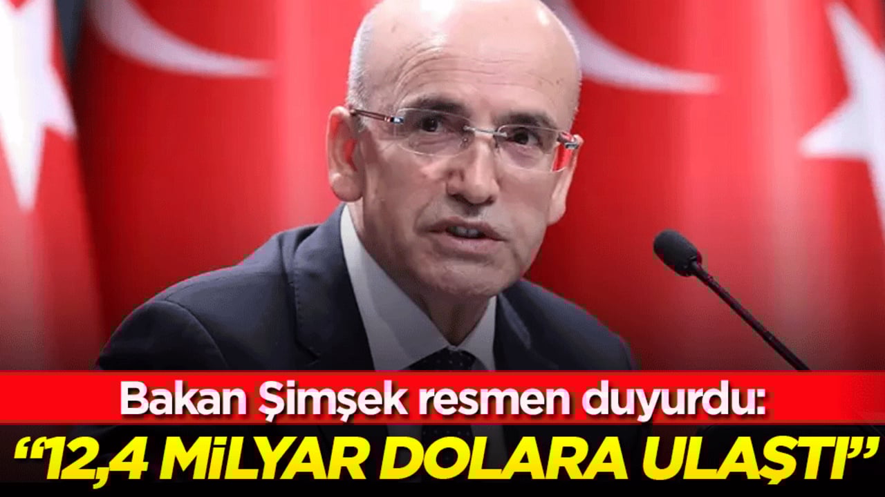 Bakan Şimşek resmen duyurdu: 12,4 milyar dolara ulaştı!