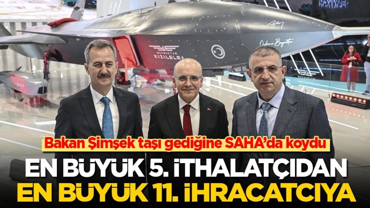 Bakan Şimşek taşı gediğine SAHA’da koydu: En büyük 5. ithalatçıdan en büyük 11. ihracatçıya!