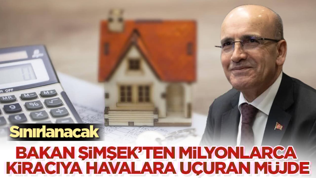 Bakan Şimşek’ten milyonlarca kiracıya havalara uçuran müjde: Sınırlanacak