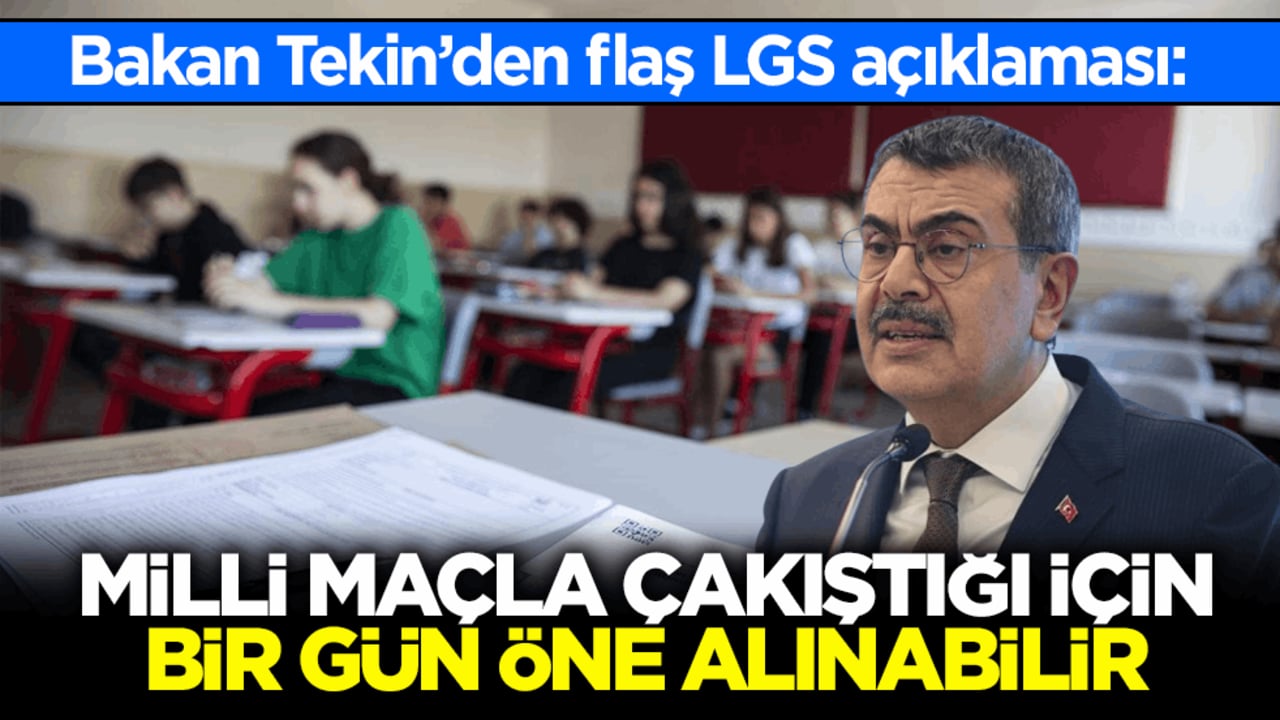 Bakan Tekin’den flaş LGS açıklaması: Milli maçla çakıştığı için bir gün öne alınabilir